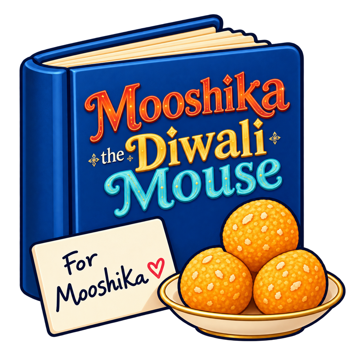 A stylized illustrated book titled "Mooshika the Diwali Mouse" with a cream note card reading "For Mooshika" and a bowl of golden round sweets, all on a black background.